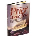 Prier Avec Feu : Enflammer la puissance de la prière - Biblieurope