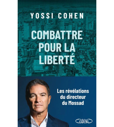 Combattre pour la liberté - révélations directeur du Mossad